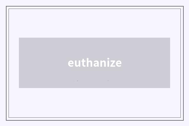 euthanize