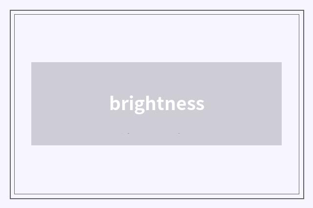 brightness