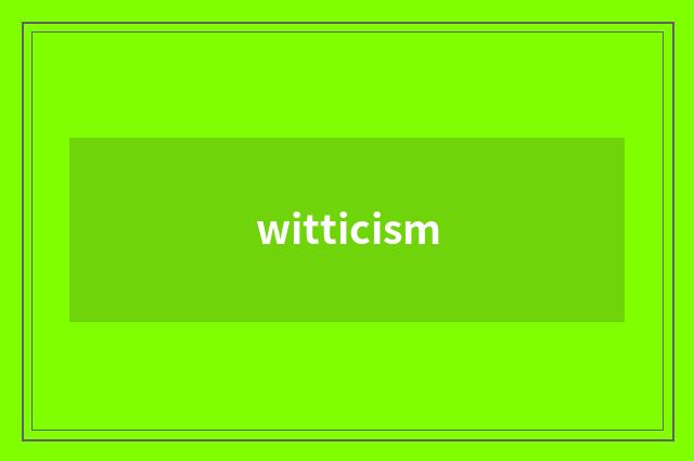 witticism