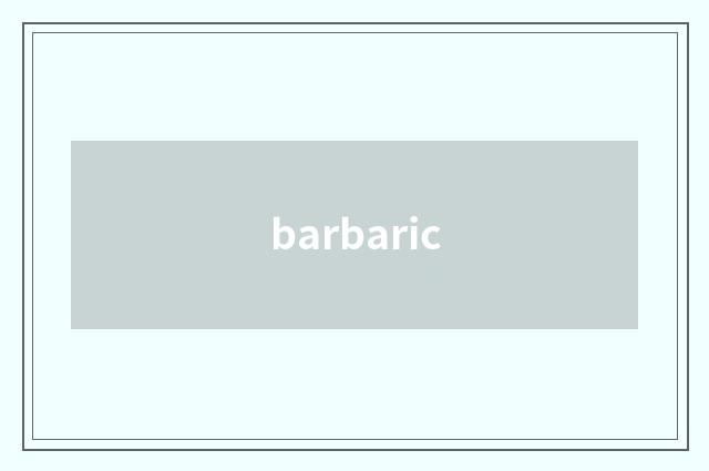 barbaric