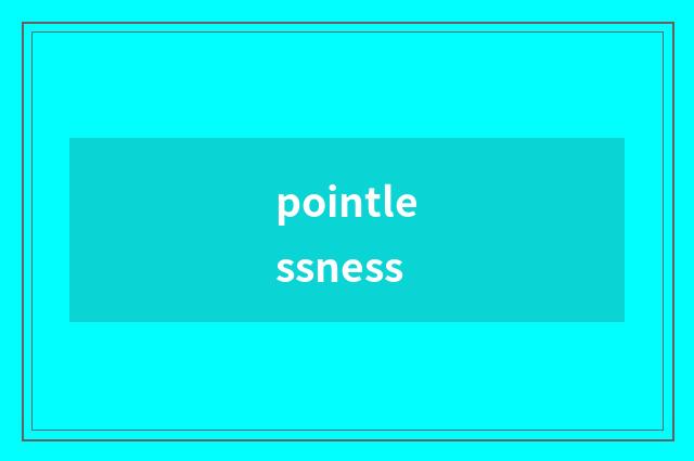pointlessness