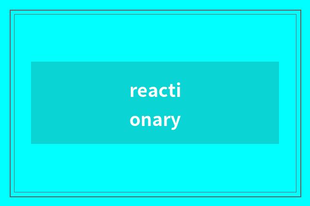 reactionary