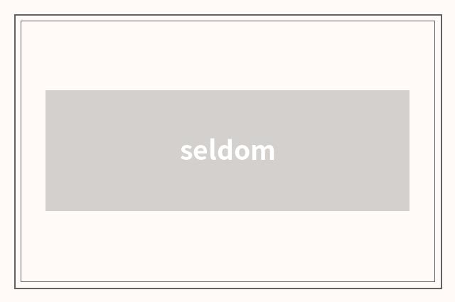 seldom