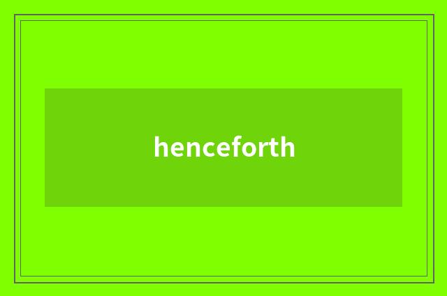 henceforth