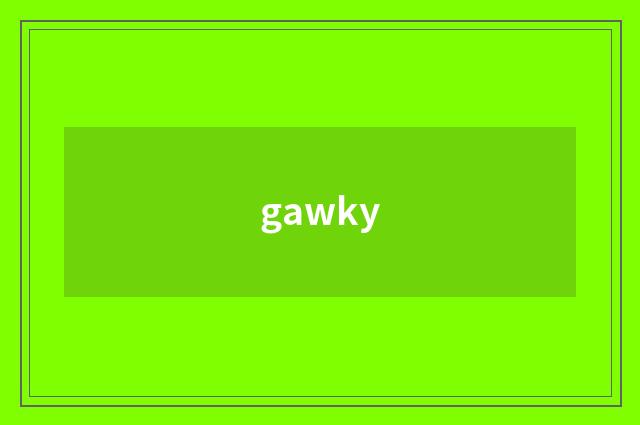 gawky