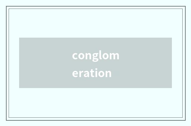 conglomeration