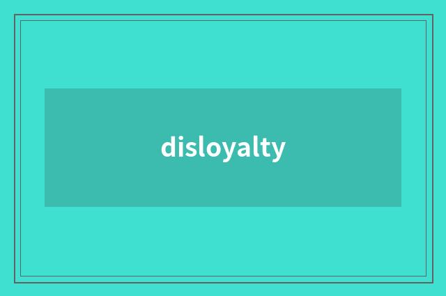 disloyalty