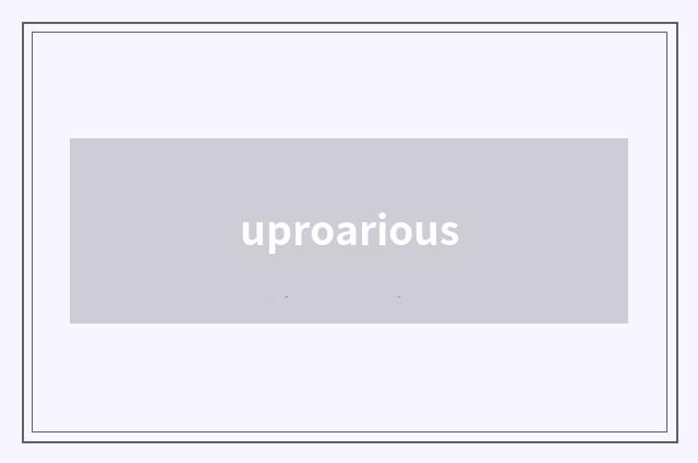 uproarious