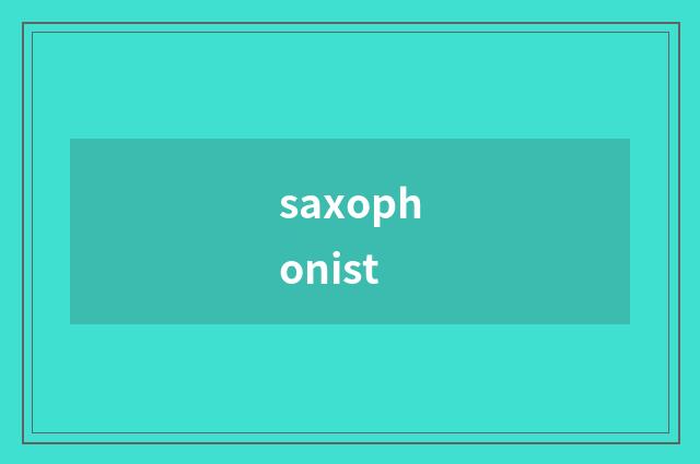 saxophonist