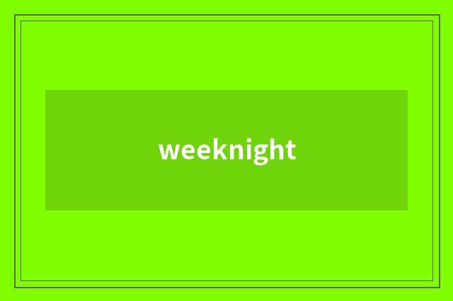 weeknight