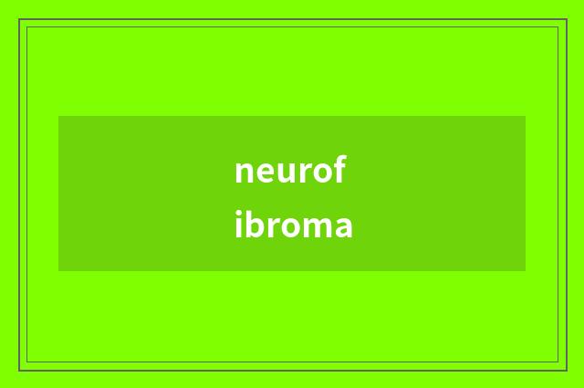 neurofibroma