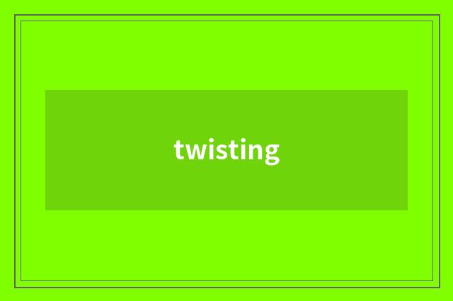 twisting