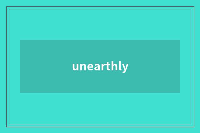 unearthly