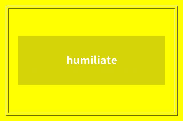 humiliate