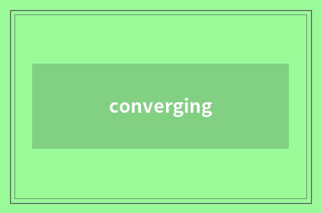 converging