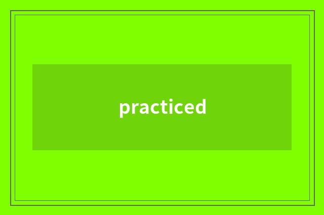 practiced