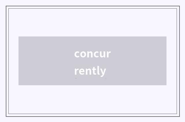 concurrently