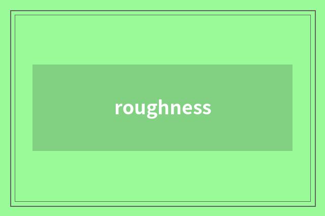 roughness