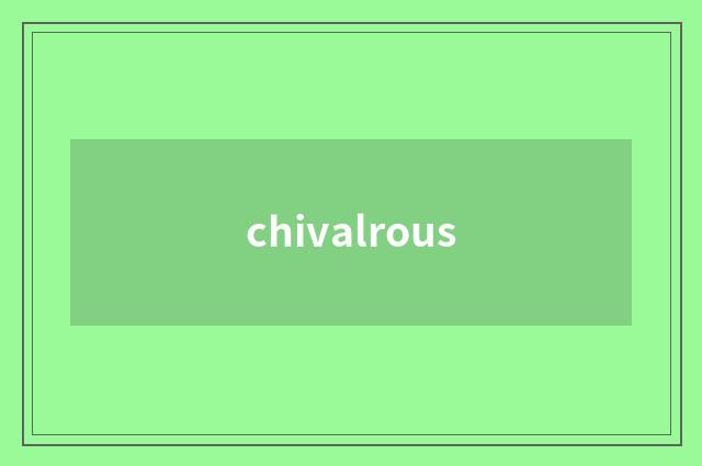 chivalrous