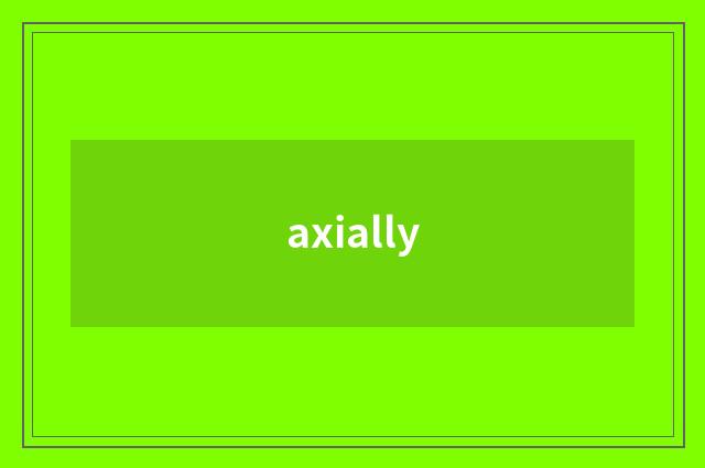 axially