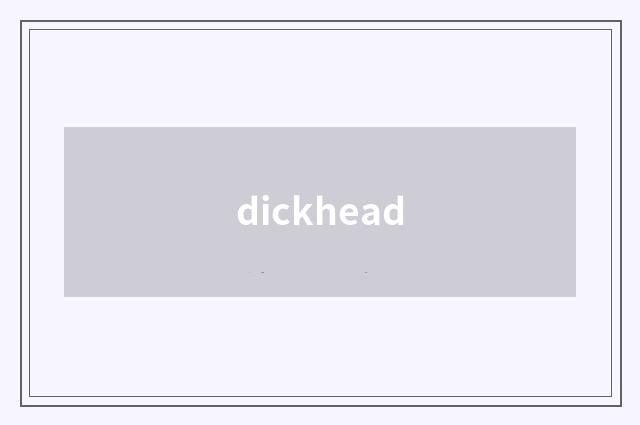 dickhead