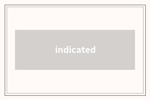 indicated