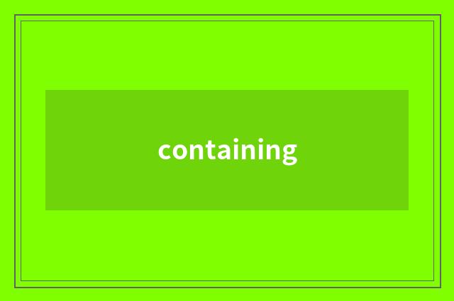 containing