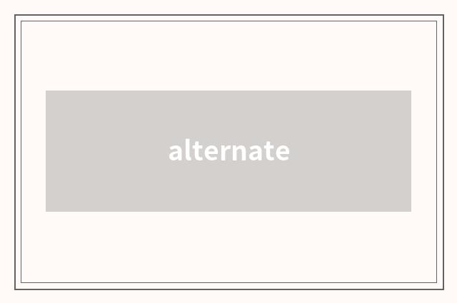 alternate