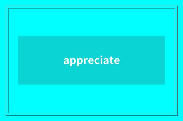 appreciate