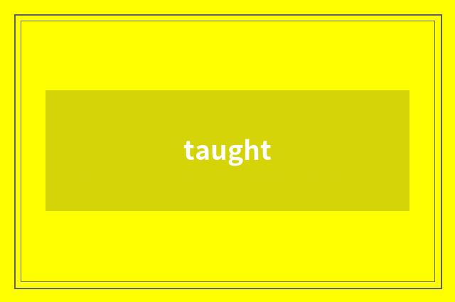 taught