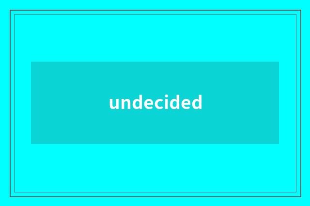 undecided