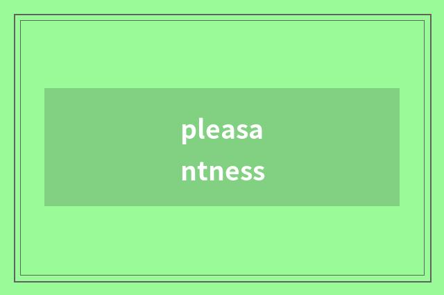pleasantness