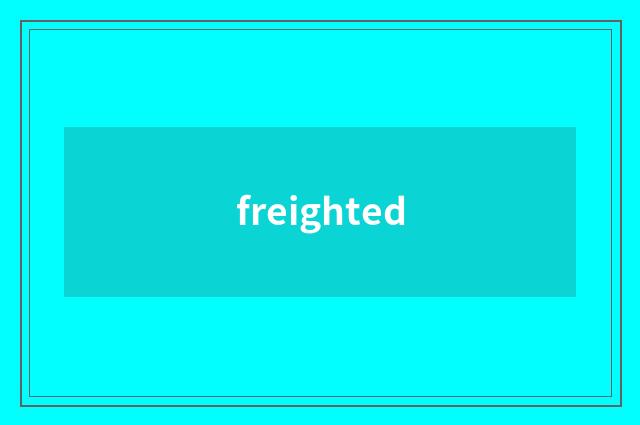 freighted