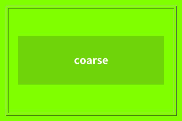 coarse