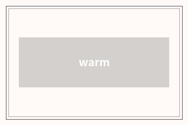 warm