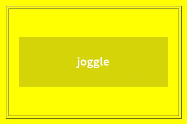joggle