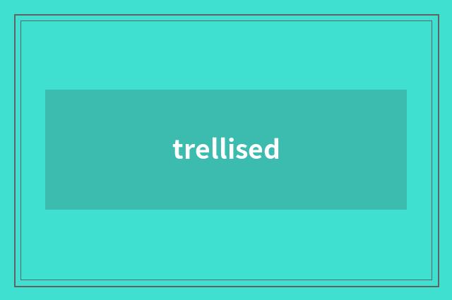 trellised