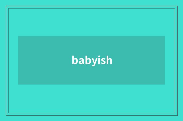 babyish