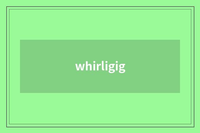 whirligig