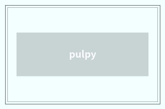 pulpy