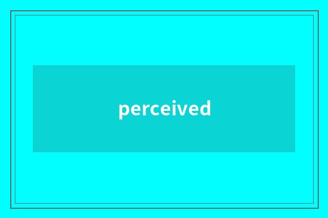 perceived