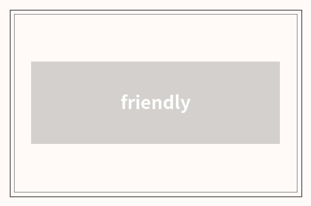 friendly