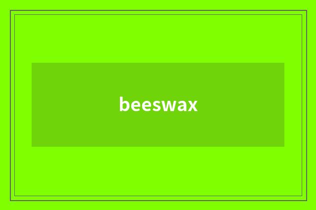 beeswax