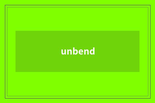 unbend