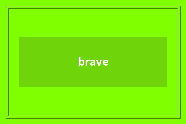 brave