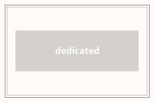 dedicated