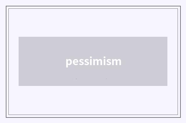 pessimism