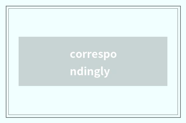 correspondingly