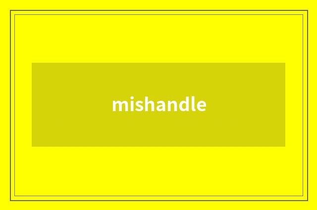 mishandle