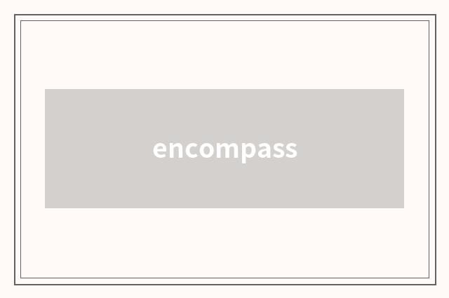 encompass